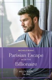 Parisian Escape With The Billionaire (Mills & Boon True Love)