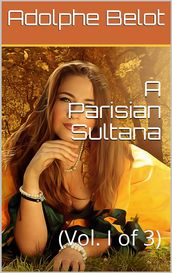 A Parisian Sultana, Vol. I (of 3)
