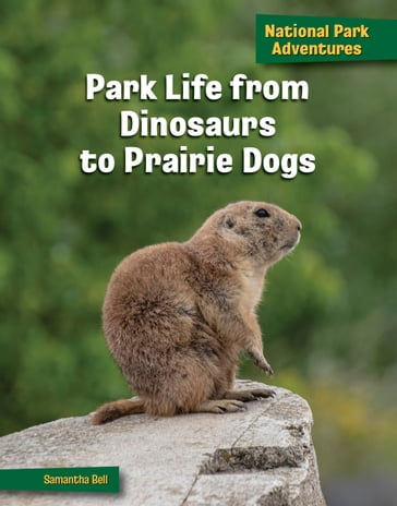 Park Life from Dinosaurs to Prairie Dogs - Samantha Bell