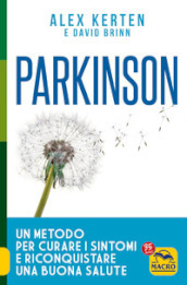 Parkinson. Un metodo per curare i sintomi e riconquistare una buona salute
