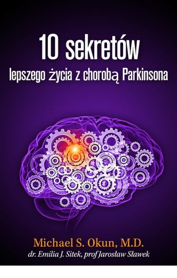 Parkinson's Treatment Polish Edition: 10 Secrets to a Happier Life: 10 sekretów lepszego ycia z chorob Parkinsona - Michael S. Okun M.D.