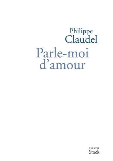 Parle-moi d'amour - Claudel Philippe