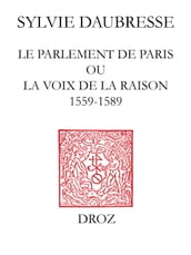 Le Parlement de Paris ou la voix de la Raison (1559-1589) / Préface de Denis Crouzet