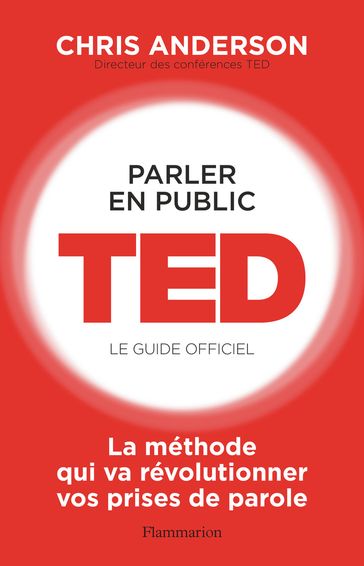 Parler en public. TED - Le guide officiel - Chris Anderson