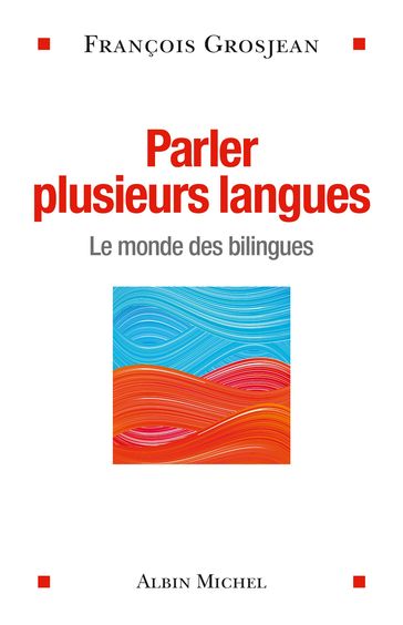 Parler plusieurs langues - François Grosjean