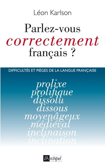 Parlez-vous correctement français ? - Difficultés et pièges de la langue française - Léon Karlson