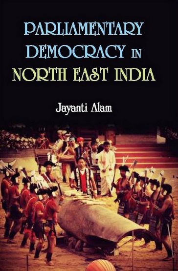Parliamentary Democracy in North-East India - Jayanti Alam