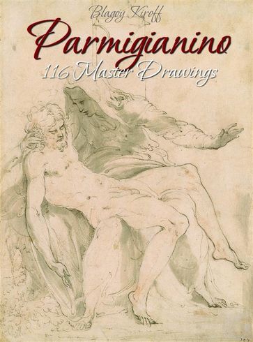 Parmigianino: 116 Master Drawings - Blagoy Kiroff