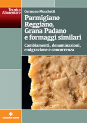 Parmigiano Reggiano, Grana Padano e formaggi similari. Cambiamenti, denominazioni, emigrazione e concorrenza