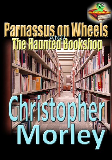 Parnassus on Wheels, and, The Haunted Bookshop - Christopher Morley