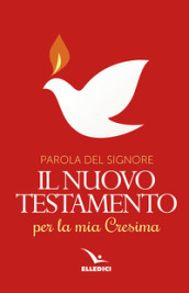 Parola del Signore. Il nuovo Testamento per la mia Cresima