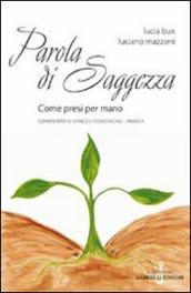 Parola di saggezza. Come presi per mano. Commento ai Vangeli domenicali. Anno A