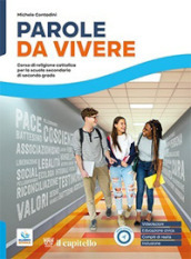 Parole da vivere. Corso di religione cattolica con nulla osta CEI. Per le Scuole superiori. Con e-book. Con espansione online