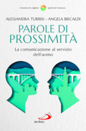 Parole di prossimità. La comunicazione al servizio dell uomo