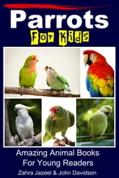 Parrots For Kids: Amazing Animal Books For Young Readers