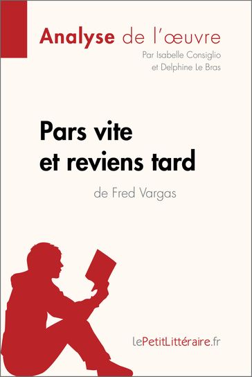 Pars vite et reviens tard de Fred Vargas (Analyse de l'oeuvre) - Isabelle Consiglio - Delphine Le Bras - lePetitLitteraire