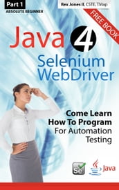 (Part 1) Absolute Beginner: Java 4 Selenium WebDriver: Come Learn How To Program For Automation Testing