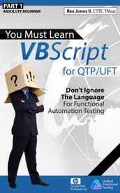 (Part 1) You Must Learn VBScript for QTP/UFT: Don t Ignore The Language For Functional Automation Testing