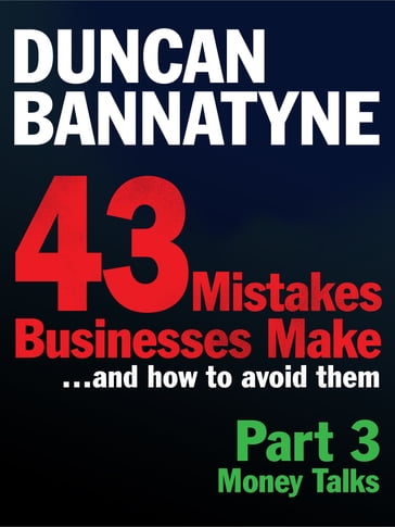 Part 3: Money Talks - 43 Mistakes Businesses Make (Ebook) - Duncan Bannatyne