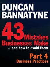 Part 4: Business Practices - 43 Mistakes Businesses Make