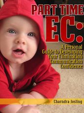 Part Time EC: A Personal Guide to Developing Your Elimination Communication Confidence