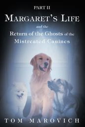 Part Two Margaret s Life and the Return of the Ghosts of the Mistreated Canines
