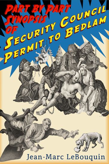 Part by Part Synopsis of: Security Council Permit to Bedlam - Jean-Marc Lebouquin