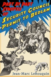 Part by Part Synopsis of: Security Council Permit to Bedlam