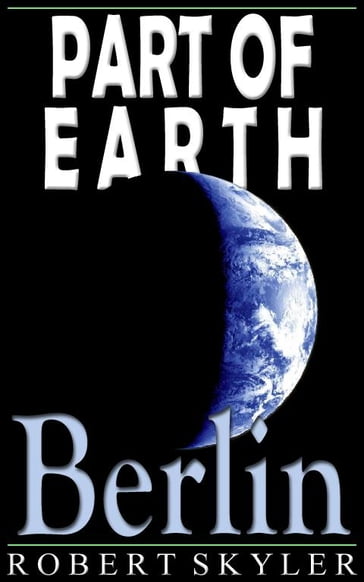 Part of Earth - 004 - Berlin (Simple English Change) - Robert Skyler