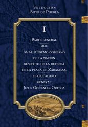 Parte General que da al Supremo Gobierno de la Nación Respecto de la Defensa de la Plaza de Zaragoza, el Ciudadano General Jesús González Ortega TOMO 1