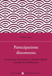 Partecipazione disconnessa. Innovazione democratica e illusione digitale al tempo del neoliberismo