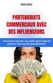 Partenariats commerciaux avec des influenceurs  comment toucher un public plus large et générer des ventes quotidiennes