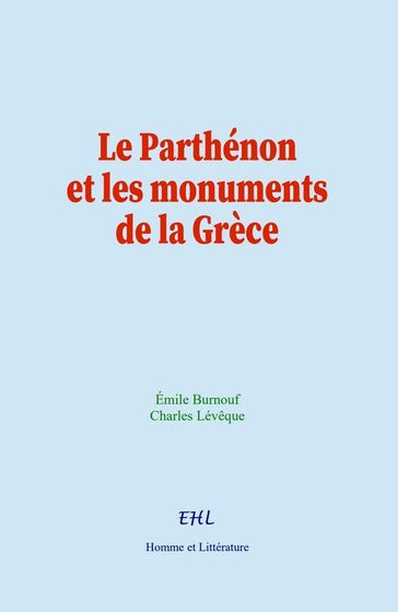 Le Parthénon et les monuments de la Grèce - Emile Burnouf - Charles Lévêque