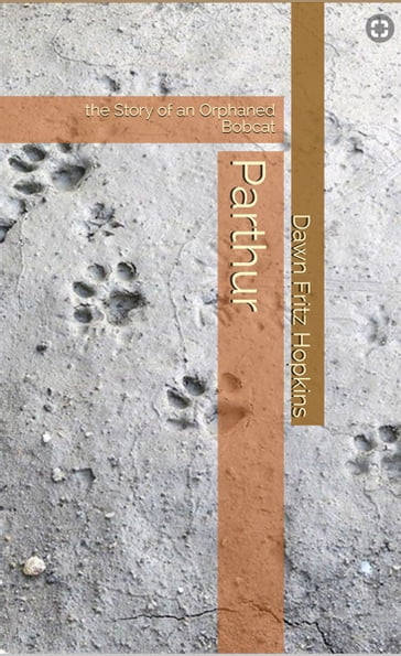 Parthur, the Story of an Orphaned Bobcat - Dawn Fritz Hopkins