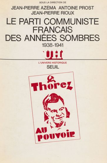Le Parti communiste français des années sombres (1938-1941) - Prost Antoine - Centre de recherches sur l