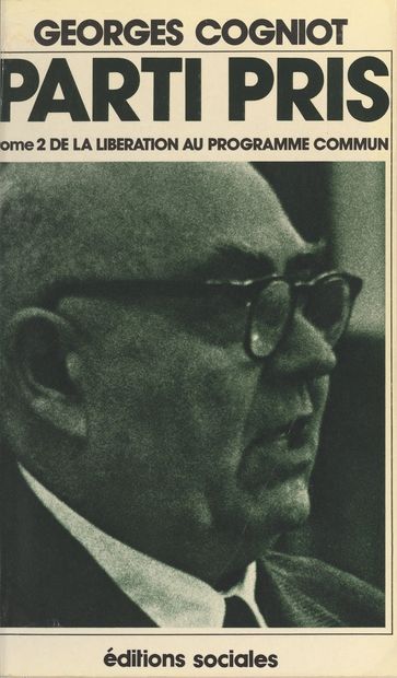 Parti pris (2). De la Libération au Programme commun - Georges Cogniot