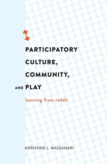 Participatory Culture, Community, and Play - Adrienne L. Massanari - Steve Jones