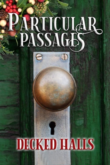 Particular Passages: Decked Halls - Arlen Feldman - Josh Morrey - Katie Kent - Donea Lee Weaver - Emily Martha Sorensen - Shannon Fox - Kay Hanifen - Tony Covatta - Julia LaFond - Dawn Colclasure - Mary Jo Rabe - Steve Ruskin - Yvonne Lang - Ronnie Seagren - Gretchen A Keefer - James Rogers - Fran Scannell - Richard Pulfer - Eve Morton - H.T. Ashmead - Sam Knight