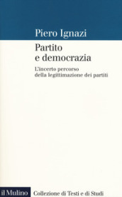 Partito e democrazia. L incerto percorso della legittimazione dei partiti