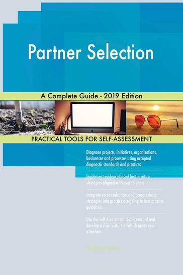 Partner Selection A Complete Guide - 2019 Edition - Gerardus Blokdyk