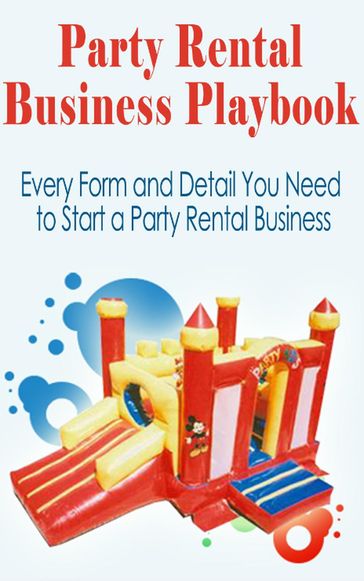 Party Rental Business Playbook Everything Needed To Start a Moonwalk Business! - J.H. Dies