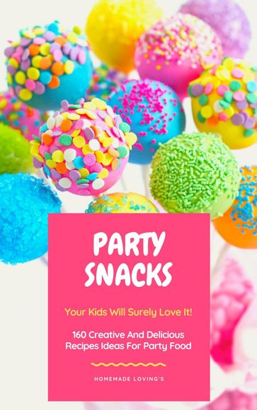 Party Snacks - Your Kids Will Surely Love It! - HOMEMADE LOVING
