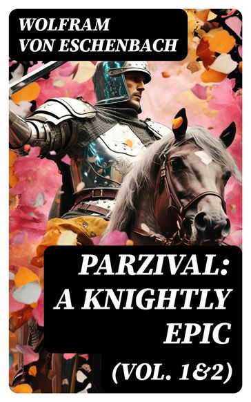 Parzival: A Knightly Epic (Vol. 1&2) - Wolfram von Eschenbach