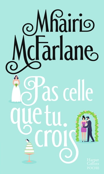 Pas celle que tu crois - Mhairi McFarlane