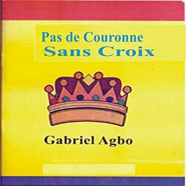 Pas de couronne sans croix - Gabriel Agbo