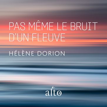 Pas même le bruit d'un fleuve - Hélène Dorion - Julia Kent - Studio Bulldog