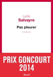 Pas pleurer - Prix Goncourt 2014