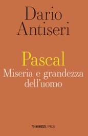 Pascal. Miseria e grandezza dell uomo