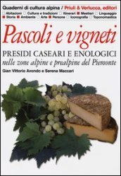 Pascoli e vigneti. Presidi caseari e enologici nelle zone alpine e prealpine del Piemonte