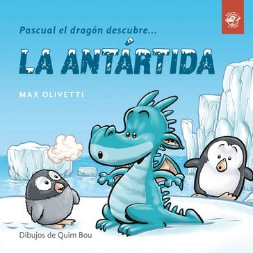 Pascual el dragón descubre la Antártida - Max Olivetti - Quim Bou